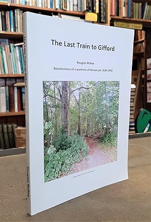 The Last Train to Gifford. Recollections of a wartime evacuee 1939 - 1942