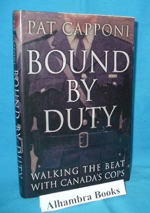 Bound By Duty : Walking the Beat with Canada's Cops