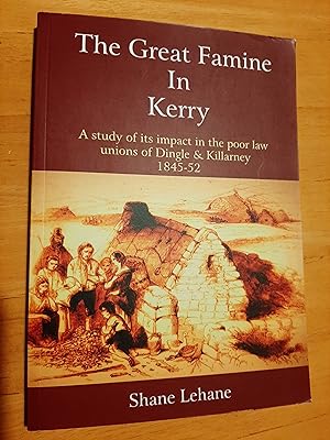 The Great Famine in Kerry: A Study of its Impact in the Poor Law Unions of Dingle and Killarney, ...