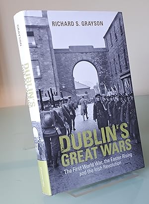 Dublin's Great Wars: The First World War, the Easter Rising and the Irish Revolution