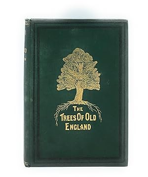 The Trees of Old England: Sketches of the Aspects, Associations, and Uses of Those Which Constitu...