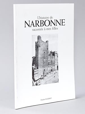 L'histoire de Narbonne racontée à mes filles [ Livre dédicacé par l'auteur ]