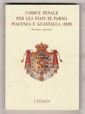 Codice penale per gli stati di Parma, Piacenza e Guastalla. (1820). Ristampa anastatica, con pref...