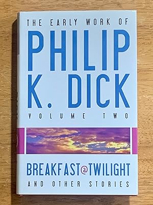 Breakfast at Twilight and other Stories: The Early Work of Philip K. Dick, Volume Two