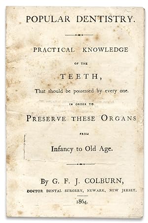 Popular Dentistry. Practical Knowledge of the Teeth, that Should be Possessed by Every One. In Or...