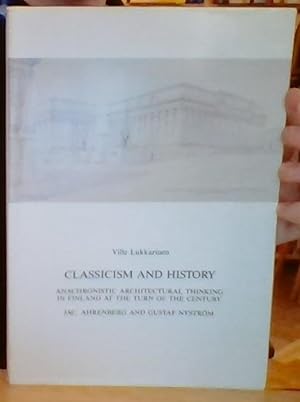 Classicism and History. Anachronistic Architectural Thinking in Finland at the Turn of the Centur...
