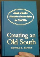 Creating an Old South. Middle Florida's Plantation Frontier before the Civil War