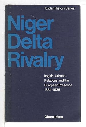 NIGER DELTA RIVALRY: Itsekiri - Urhobo Relations and the European Presence 1884-1936.