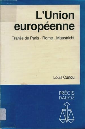L'union europ enne. Trait s de Paris, Rome, Maastricht - Louis Cartou