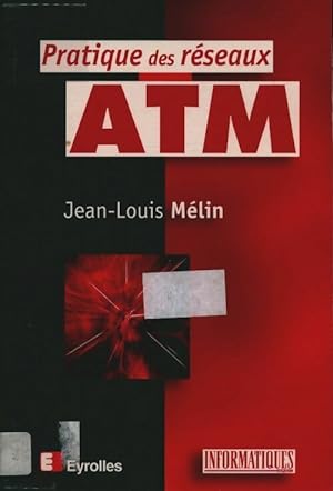 Pratique des r?seaux ATM - Jean-Louis Melin