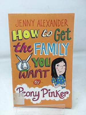 How to Get the Family You Want by Peony Pinker
