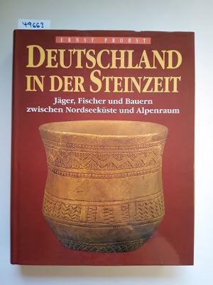 Deutschland in der Steinzeit : Jäger, Fischer und Bauern zwischen Nordseeküste und Alpenraum / Er...