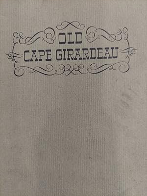 Old Cape Girardeau - Some Short Stories and Notes from Historical Articles in the Newspaper