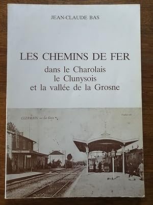 Les chemins de fer dans le Charolais le Clunysois et la vallée de la Grosne 1983 - BAS Jean Claud...