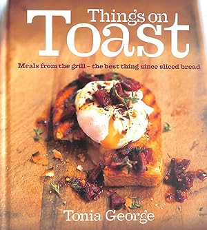 Things on Toast: Meals from the grill - the best thing since sliced bread