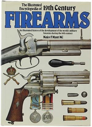 THE ILLUSTRATED ENCYCLOPEDIA OF 19TH CENTURY FIREARMS: An Illustrated History of the Development ...