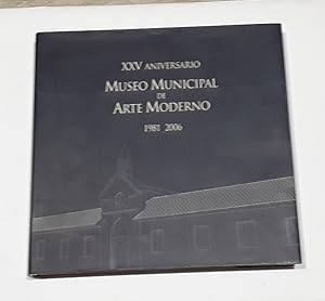XXV Aniversario Museo Municipal De Arte Moderno 1981 2006