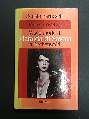 Barneschi Renato. Frau von Weber. Vita e morte di Mafalda di Savoia a Buchenwald. Rusconi. 1982