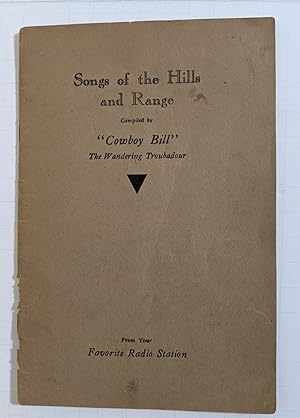 Songs of the Hills and Range; compiled by "Cowboy Bill" the Wandering Troubadour