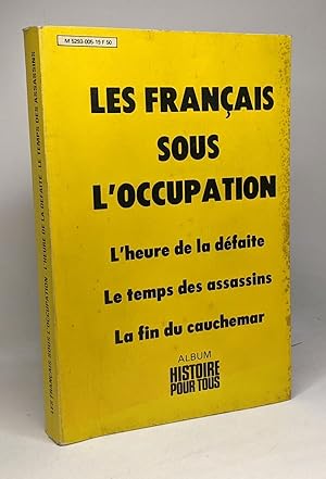 Les français sous l'occupation - l'heure de défaite le temps des assassins la fin du cauchemar - ...