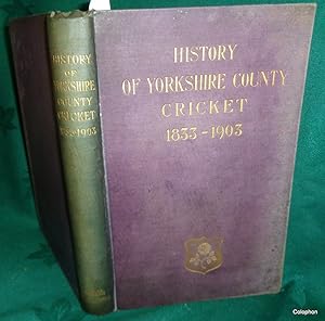 History of Yorkshire County Cricket 1833-1903.