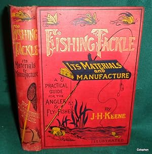 Fishing Tackle. Its Materials and Manufacture. A Practical Guide. Best Modes and Methods of Makin...