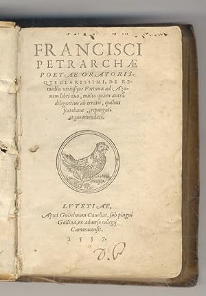 Francisci Petrarchae [.] De remediis utriusque fortunae ad Azonem libri duo, multo quam antea dil...