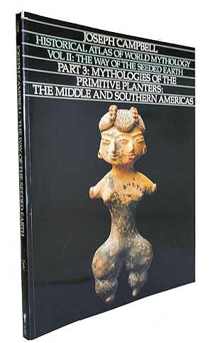 HISTORICAL ATLAS OF WORLD MYTHOLOGY, VOL. II The Way of the Seeded Earth, Part 3: Mythologies of ...