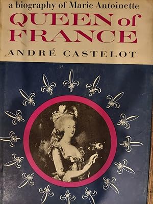 Queen of France : A Biography of Marie Antoinette