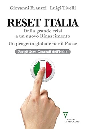 Reset Italia. Dalla grande crisi a un nuovo Rinascimento. Un progetto globale per il paese