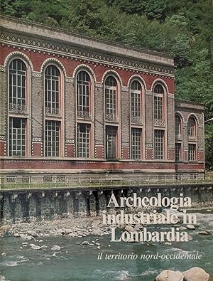 Archeologia industriale in Lombardia. Il territorio nord-occidentale