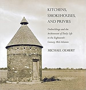 Kitchens, Smokehouses, and Privies: Outbuildings and the Architecture of Daily Life in the Eighte...