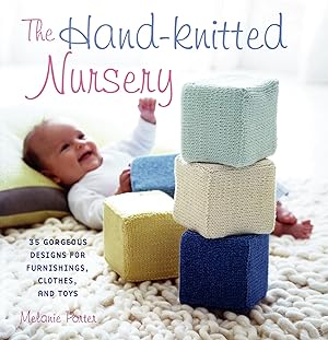 The Hand - Knitted Nursery : 35 Gorgeous Designs For Furnishings, Clothes, And Toys :