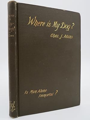 WHERE IS MY DOG? OR IS MAN ALONE IMMORTAL?