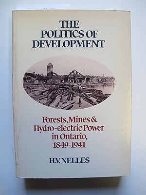 The Politics of Development | Forests, Mines & Hydro-electric Power in Ontario, 1849-1941