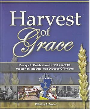Harvest of Grace. Essays in celebration of 150 years of mission in the Anglican Diocese of Nelson.