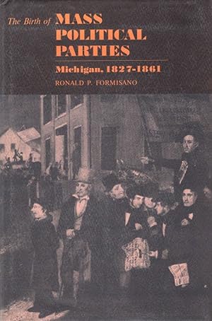 The Birth of Mass Political Parties in Michigan, 1827-1861