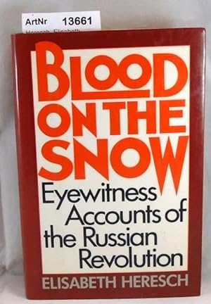 Blood on the Snow. Eyewitness Accounts of the Russian Revolution.
