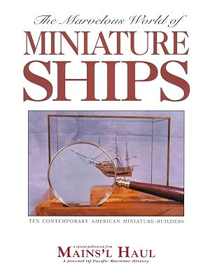 THE MARVELOUS WORLD OF MINIATURE SHIPS: TEN CONTEMPORARY AMERICAN MINIATURE-BUILDERS