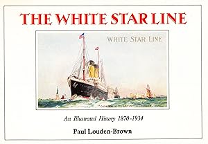 THE WHITE STAR LINE: AN ILLUSTRATED HISTORY 1870-1934