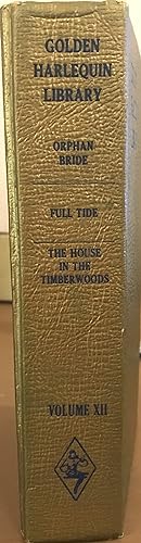 Golden Harlequin Library, Volume XII: Orphan Bride; Full Tide; The House in the Timberwoods