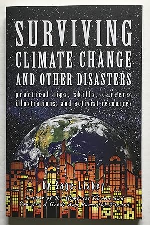 Surviving Climate Change and Other Disasters: Practical Tips, Skills, Careers, Illustrations, and...