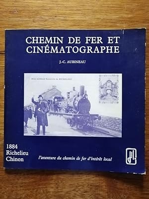 Chemin de fer et cinématographe Histoire de la ligne Richelieu Chinon 1980 - AUBINEAU Jean Claude...