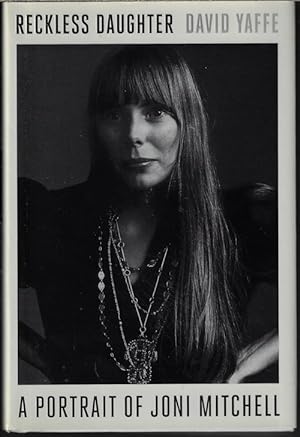 RECKLESS DAUGHTER; A Portrait of Joni Mitchell