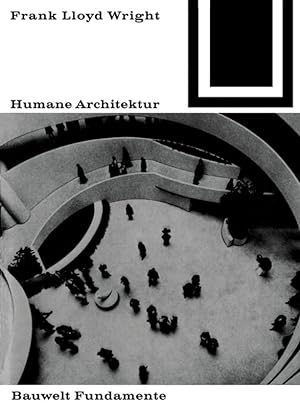 Humane Architektur. / Frank Lloyd Wright; Bauwelt Fundamente ; 25