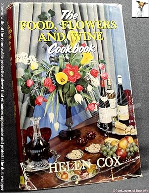 The Food, Flowers and Wine Cookbook: Flowers Stuart McHugh, Wines George Dowglass