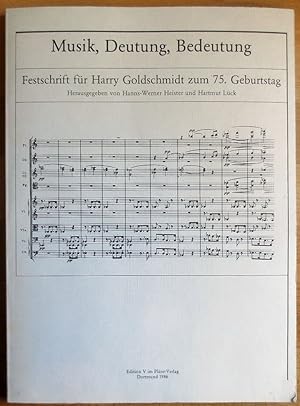 Musik, Deutung, Bedeutung : Festschrift für Harry Goldschmidt zum 75. Geburtstag