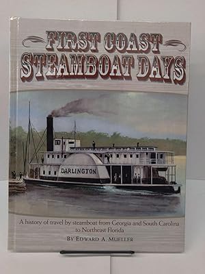 First Coast Steamboat Days: A History of Travel By Steamboat from Georgia and South Carolina to N...