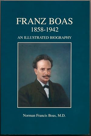Franz Boas, 1858-1942: An Illustrated Biography