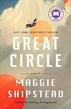 Great Circle: A novel; Short listed for the 2021 booker prize